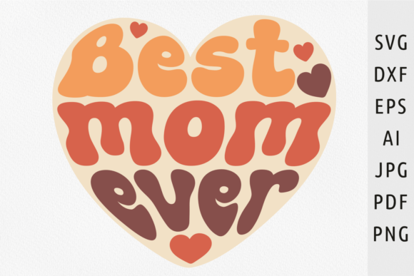 Best Mom Ever SVG Heart: A Versatile Craft Graphic for Mother’s Day Projects