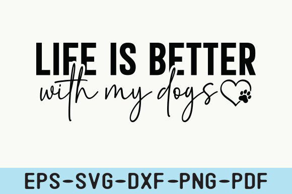 Life Is Better with My Dogs Svg for Crafts and Graphics
