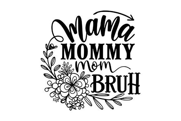 Mama Mommy Mom Bruh SVG: A Versatile Graphic Design Asset for Crafts and Branding