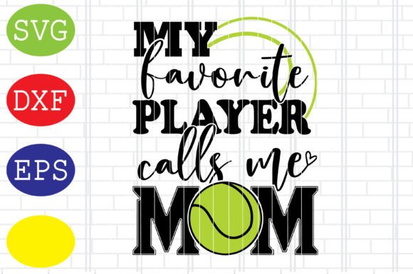 My Favorite Player Call Me Mom Tennis Graphics for Crafts